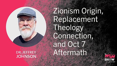 Ep. 968 - Zionism Origin, Replacement Theology Connection, and Oct 7 Aftermath - Dr. Jeffrey Johnson