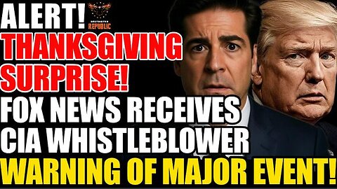 Alert! Thanksgiving Surprise! Fox New Receives CIA Whistleblower Warning of MAJOR Event!