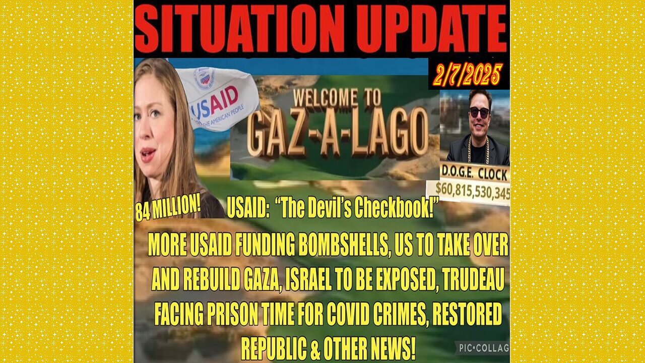 SITUATION UPDATE 2/7/25 - US To Rebuild GAZA, Chelsea Got 84 Million, USAID Funding Bombshells