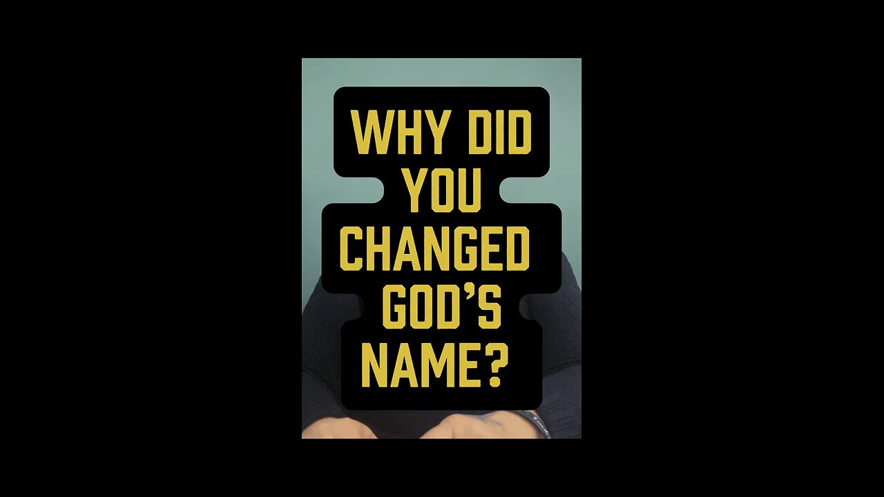Why Did You Changed God’s Name? 😔