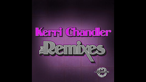 Kerri Chandler: The Remixes [CHAMPDL1040] [2011]