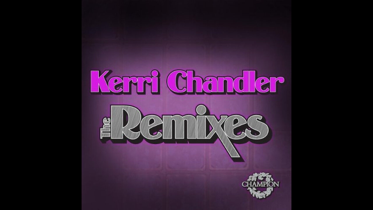 Kerri Chandler: The Remixes [CHAMPDL1040] [2011]