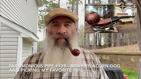Parsimonious Pipe #139—Briarlee Acorn Dog and Picking My Favorite Pipe