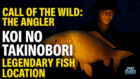 Call of the Wild: The Angler – Koi no Takinobori Legendary Fish Location