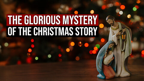 The Glorious Mystery of the Christmas Story