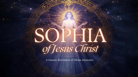The Sophia of Jesus Christ: A Gnostic Revelation of Divine Mysteries
