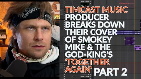 TIMCAST - TOGETHER AGAIN (Smokey Mike & The god-king Cover) [PRODUCTION RUN-THROUGH] | PART 2