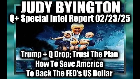 Judy Byington Special 2.23.2025 ~ Trump + Q Drop; How To Save America