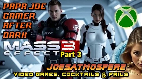 Papa Joe Gamer After Dark: Mass Effect 3, Part 3, Cocktails & Fails!