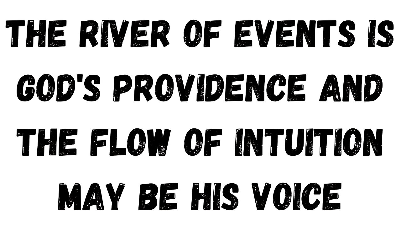 07 Key Takeaway: The River of Events is GOD'S Providence and the Flow of Intuition may be HIS Voice
