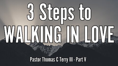 3 Steps to Walking in Love (Part 5) - Pastor Thomas C Terry III - 3/9/25