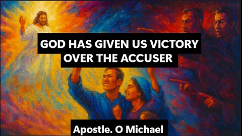 GOD HAS GIVEN US VICTORY OVER THE ACCUSER by Apostle O. Michael