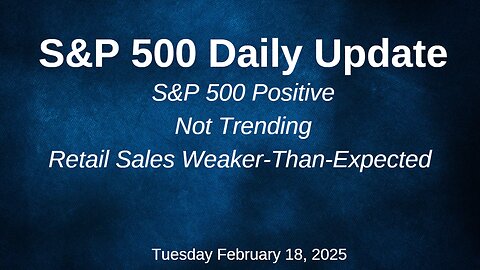 S&P 500 Daily Market Update Tuesday February 18, 2025