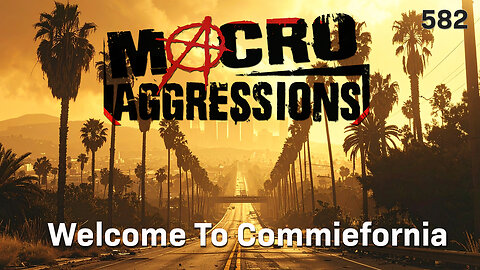 #582: Welcome To Commiefornia