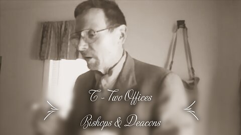 T - Two Offices: Bishops and Deacons