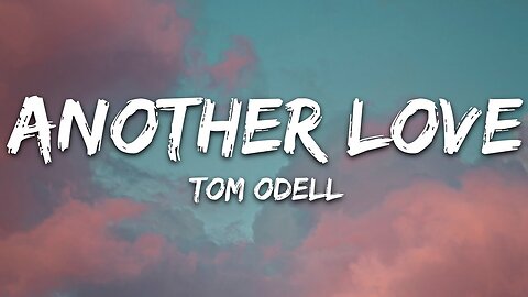 Tom Odell - Another Love (Lyrics)