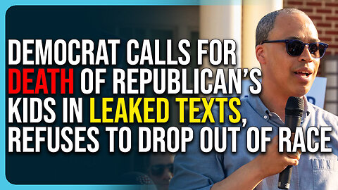 Democrat Calls For Death of Republican’s Kids In Leaked Texts, Refuses To Drop Out of Race