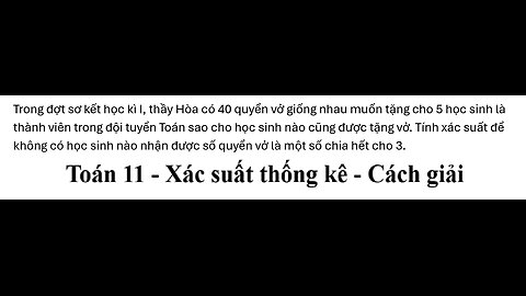 Toán 11: Trong đợt sơ kết học kì I, thầy Hòa có 40 quyển vở giống nhau muốn tặng cho 5 học sinh là
