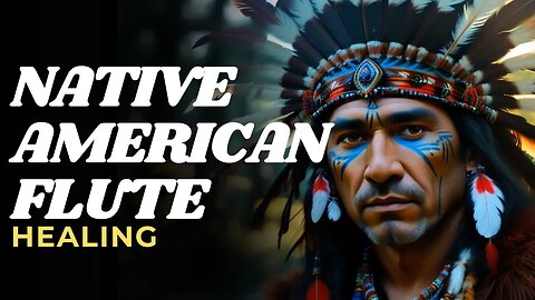 Native American Flute Meditation Music for Healing, Relaxation & Inner Peace