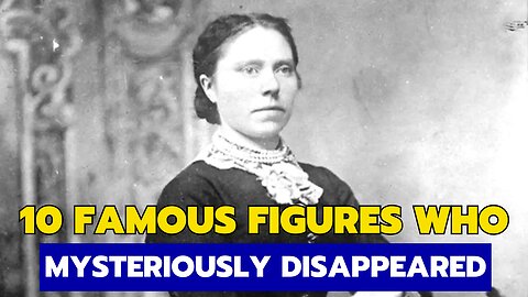 10 Famous Figures Who Mysteriously Disappeared