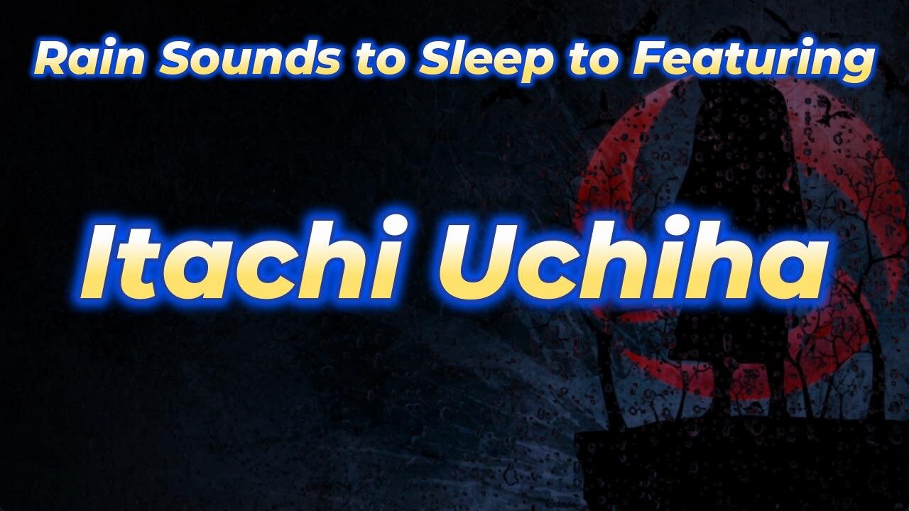 Rain Sounds to Sleep to Featuring Itachi Uchiha