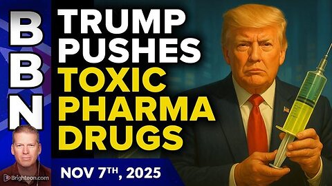 BBN, Nov 7, 2025 – Trump pushes toxic pharma drugs while GASLIGHTING the country...