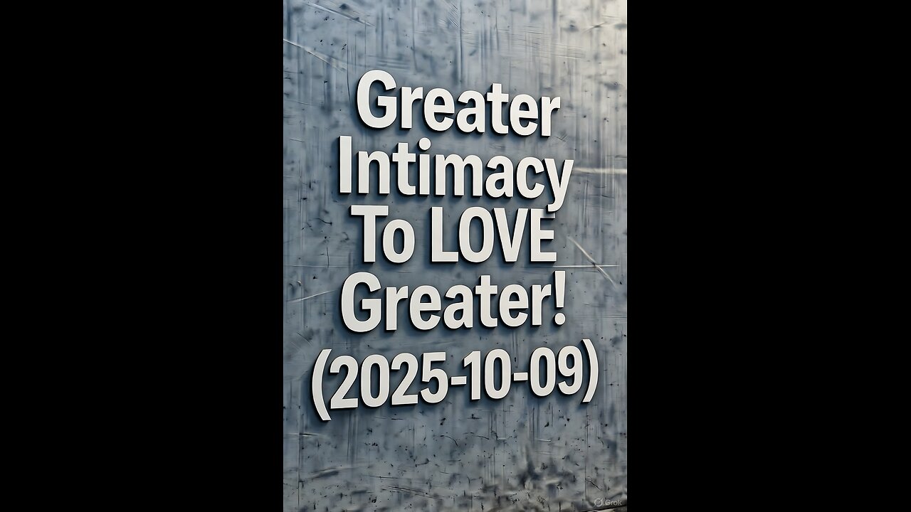 Greater Intimacy To LOVE Greater! (2025-10-09)