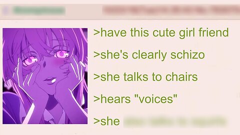 Anon's Experience & Adventures with a Cute Schizo Chick | 4Chan Greentext Stories