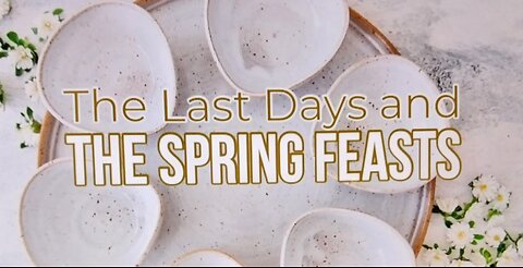 The Last Days and The Spring Feasts 04.03.2022