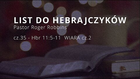 2025.02.02 - HEBRAJCZYKOW CZ.35 - rozdzial 11:5-11 WIARA cz.2 - Pastor Roger