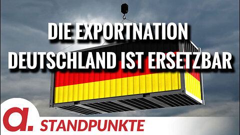 Die Exportnation Deutschland ist ersetzbar | Von Hartmut Leitz