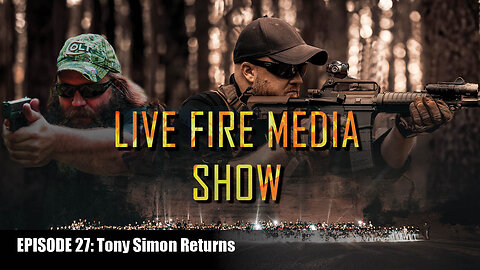 Live Fire Media SHOW - EP#27 Tony Simon Returns