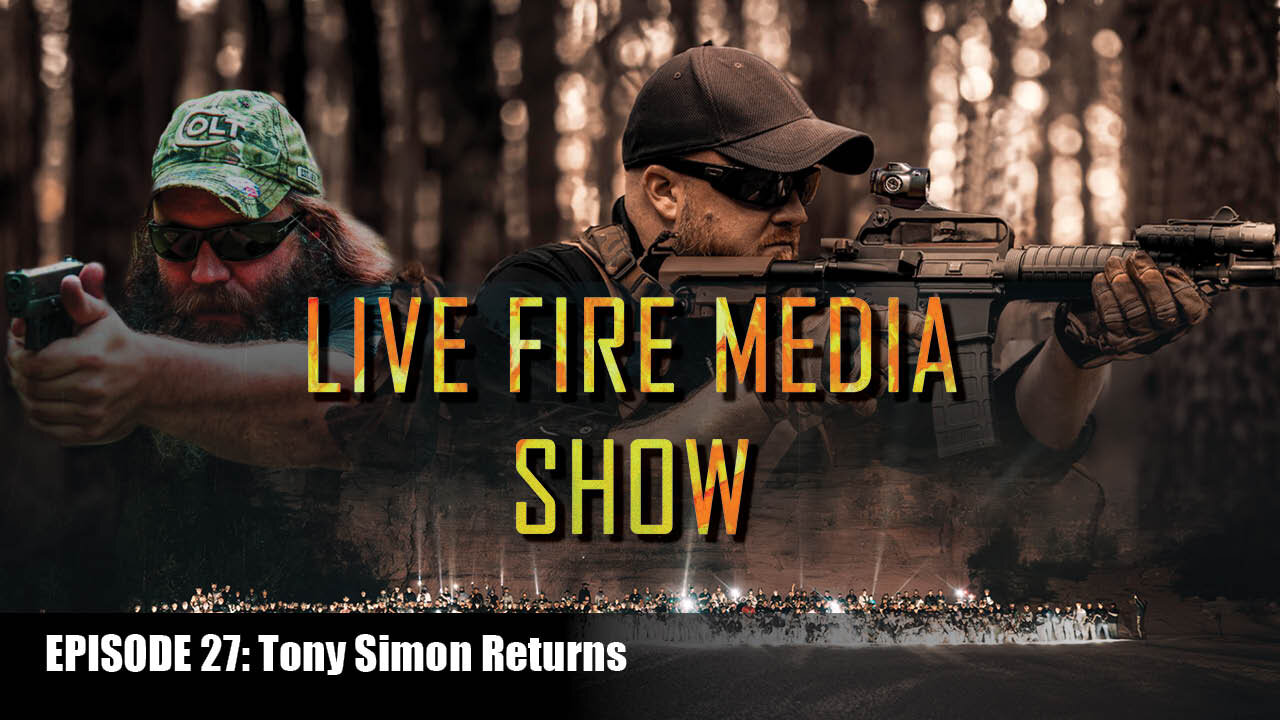 Live Fire Media SHOW - EP#27 Tony Simon Returns