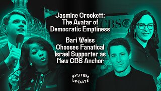 Jasmine Crockett: The Avatar of Democratic Emptiness; Bari Weiss Chooses Fanatical Israel Supporter as New CBS Anchor | SYSTEM UPDATE #556