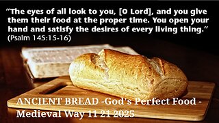 JUAN O SAVIN - ANCIENT BREAD -Gods Perfect Food - Medieval Way 11 21 2025