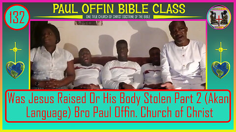 132| Was Jesus Raised Or His Body Stolen. Part 2 Akan Language Bro Paul Offin. Church of Christ.