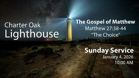 Church Service - Sunday, Jan. 4, 2026 - 10:00 AM - Matt. 27:38-44 - The Choice