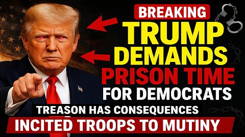 Trump DEMANDS Prison for Democrats Who Incited Military Disobedience