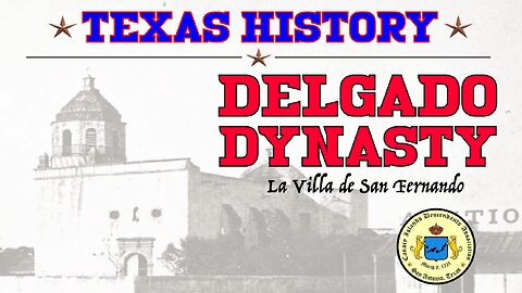 Delgado Dynasty | Discover the origins of Civil Governance in Texas