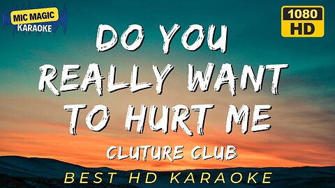 DO YOU REALLY WANT TO HURT ME - CULTURE CLUB (HD KARAOKE VERSION)
