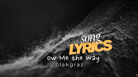 Show Me the Way - Blakgraz OFFICIAL Song Lyric Music Video | A Song Received in a Dream