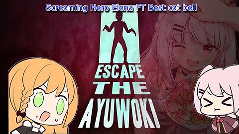 Screaming Hero Elena Yunagi and best cat bell screaming in - Escape the Ayuwoki vivid vtuber