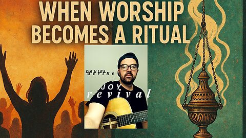 When Worship Becomes a Ritual