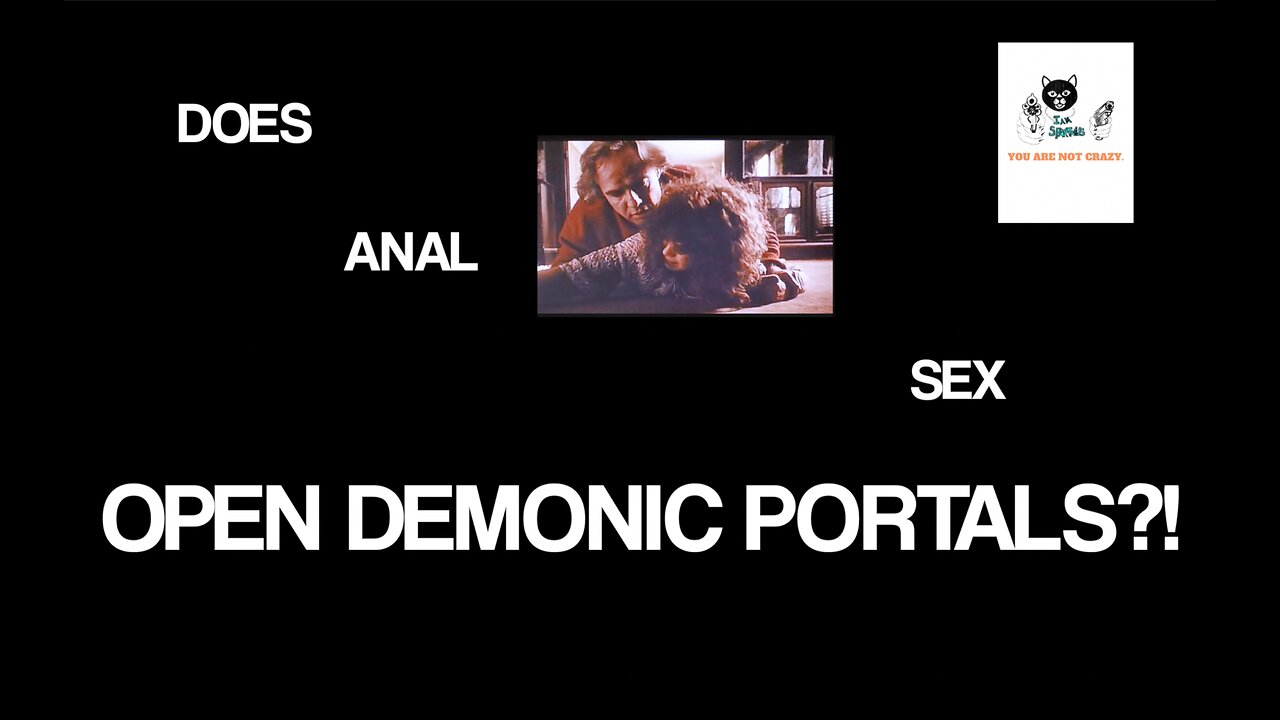 Does Anal Sex Open Demonic Portals?!