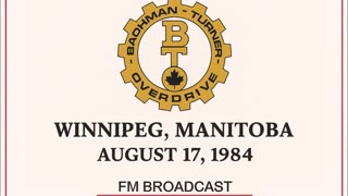 Bachman-Turner Overdrive - Live in Winnipeg, Manitoba 1984 (FM Broadcast)