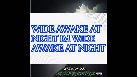 XELCREAUX.XCZ -WIDE AWAKE (prod. Alpha City Beatz)(lyric video) #16