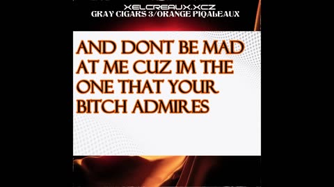 XELCREAUX.XCZ- GRAY CIGARS 3/ ORANGE PIQALEAUX (prod. trulife)(lyric video) #22