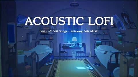 Acoustic Lofi Songs 2020 Best Lofi Soft Songs Relaxing Lofi Music