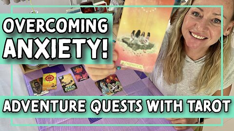 Adventure Quests with Tarot: Overcoming Anxiety and Embracing Happiness