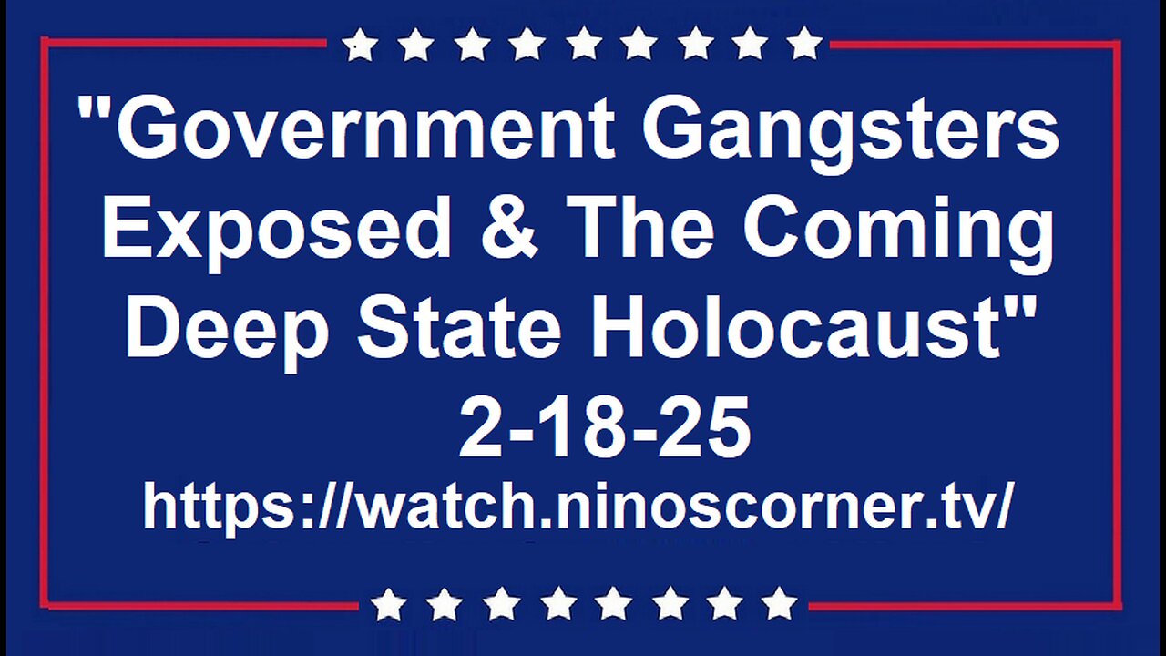 "Government Gangsters Exposed & Coming [DS] Holocaust" 2-18-25